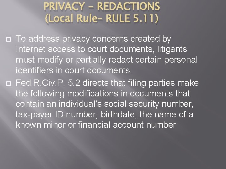 PRIVACY - REDACTIONS (Local Rule– RULE 5. 11) To address privacy concerns created by