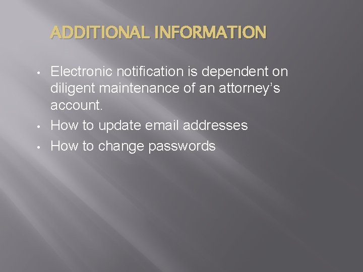 ADDITIONAL INFORMATION • • • Electronic notification is dependent on diligent maintenance of an