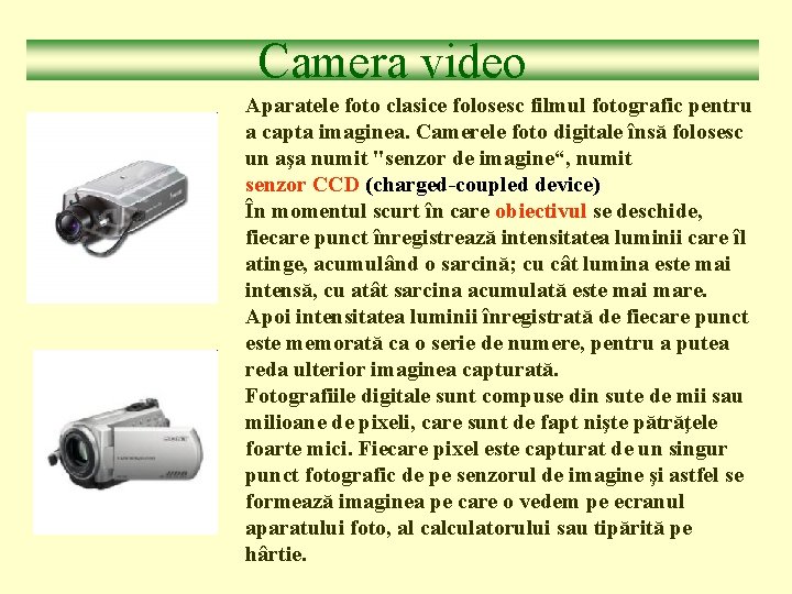 Camera video Aparatele foto clasice folosesc filmul fotografic pentru a capta imaginea. Camerele foto