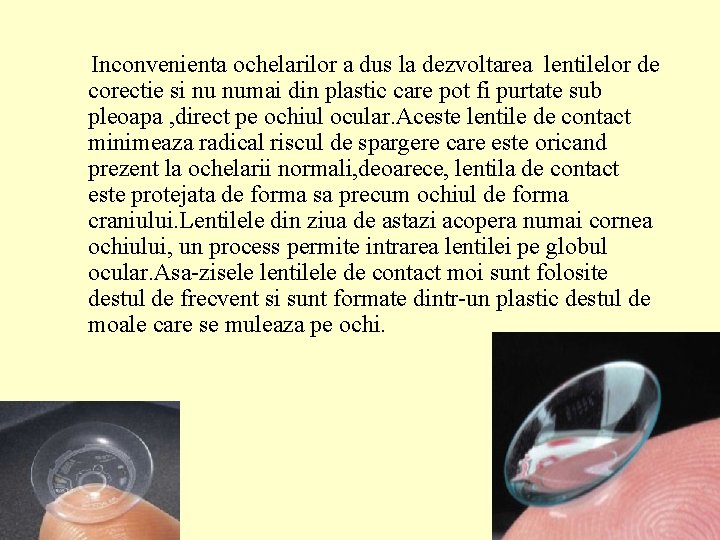 Inconvenienta ochelarilor a dus la dezvoltarea lentilelor de corectie si nu numai din plastic