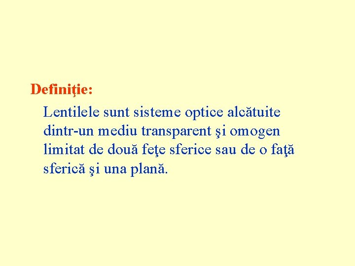 Definiţie: Lentilele sunt sisteme optice alcătuite dintr-un mediu transparent şi omogen limitat de două