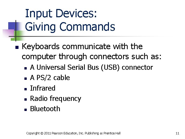 Input Devices: Giving Commands n Keyboards communicate with the computer through connectors such as: