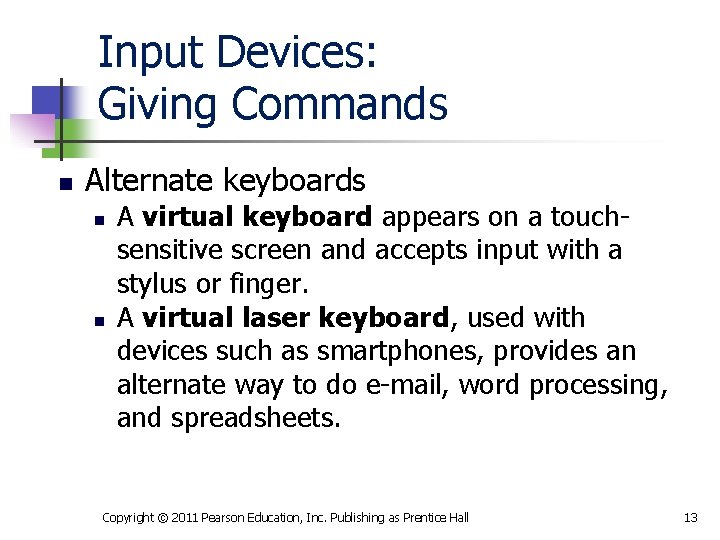 Input Devices: Giving Commands n Alternate keyboards n n A virtual keyboard appears on