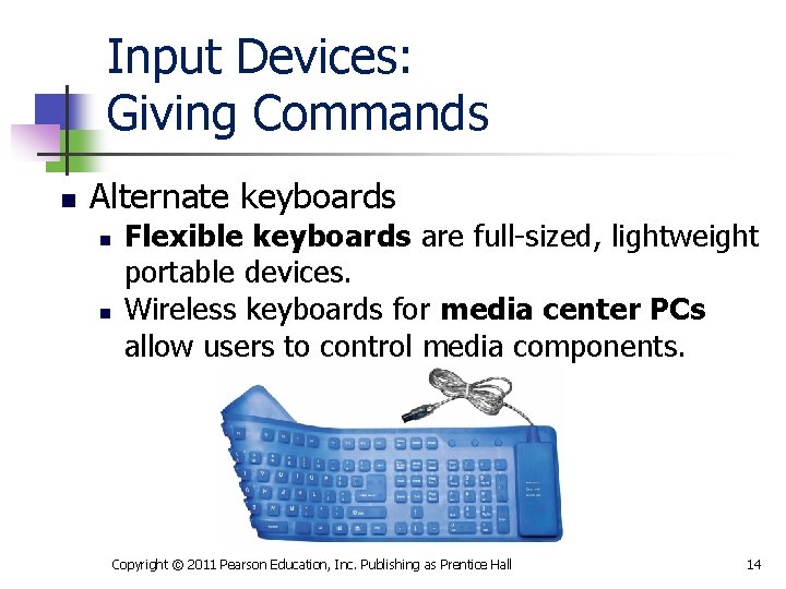 Input Devices: Giving Commands n Alternate keyboards n n Flexible keyboards are full-sized, lightweight