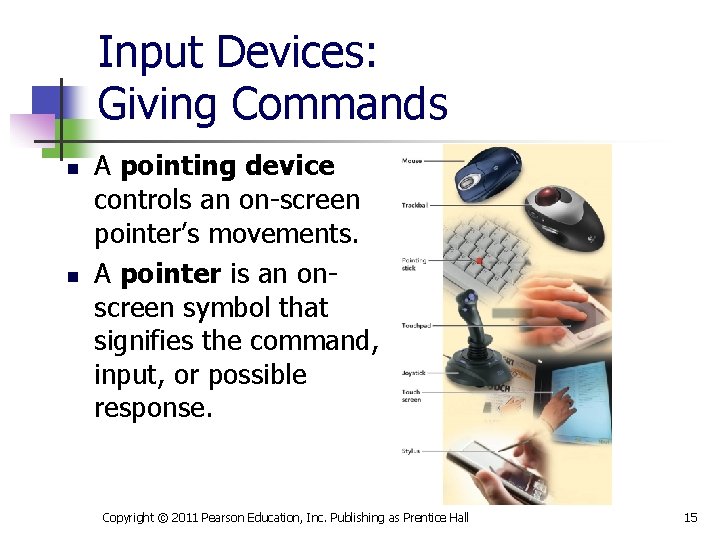 Input Devices: Giving Commands n n A pointing device controls an on-screen pointer’s movements.