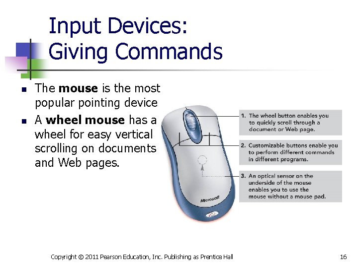 Input Devices: Giving Commands n n The mouse is the most popular pointing device.