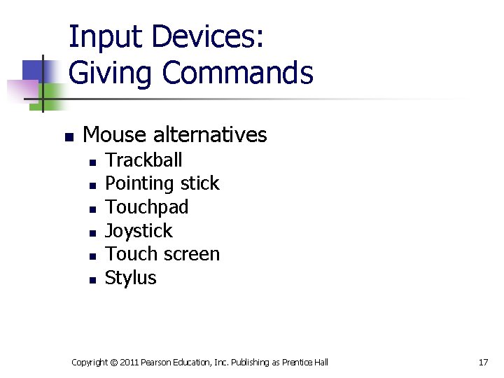 Input Devices: Giving Commands n Mouse alternatives n n n Trackball Pointing stick Touchpad