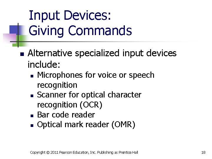 Input Devices: Giving Commands n Alternative specialized input devices include: n n Microphones for