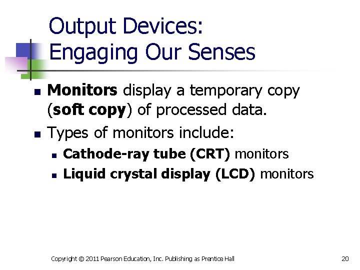 Output Devices: Engaging Our Senses n n Monitors display a temporary copy (soft copy)