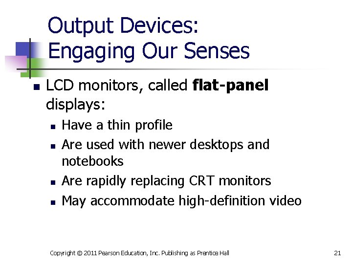 Output Devices: Engaging Our Senses n LCD monitors, called flat-panel displays: n n Have