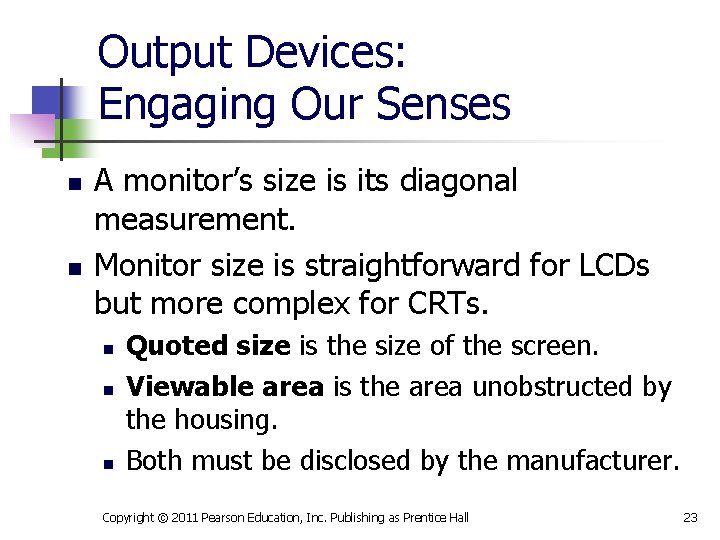 Output Devices: Engaging Our Senses n n A monitor’s size is its diagonal measurement.