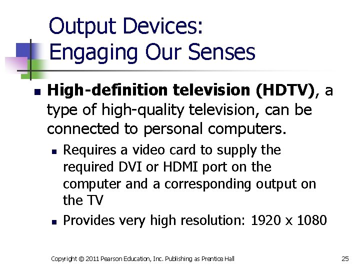 Output Devices: Engaging Our Senses n High-definition television (HDTV), a type of high-quality television,