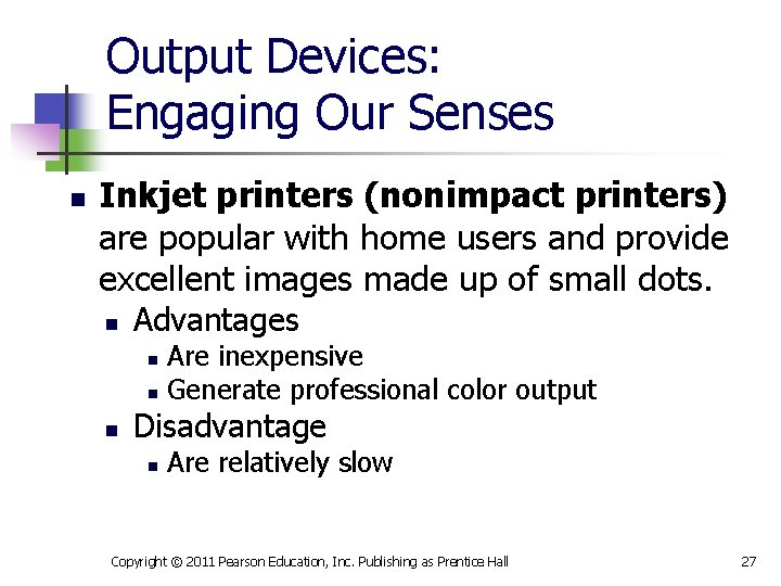 Output Devices: Engaging Our Senses n Inkjet printers (nonimpact printers) are popular with home