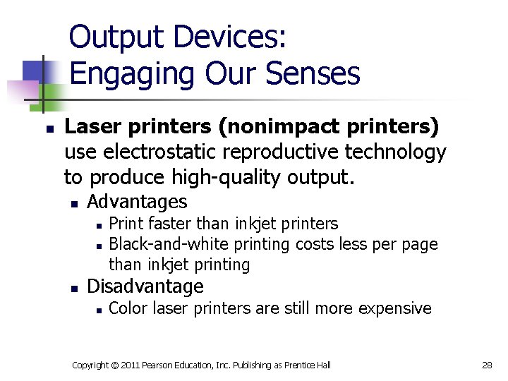 Output Devices: Engaging Our Senses n Laser printers (nonimpact printers) use electrostatic reproductive technology