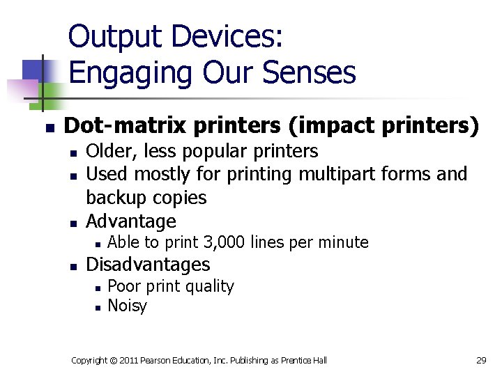 Output Devices: Engaging Our Senses n Dot-matrix printers (impact printers) n n n Older,