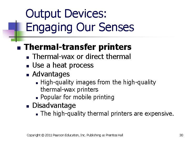 Output Devices: Engaging Our Senses n Thermal-transfer printers n n n Thermal-wax or direct