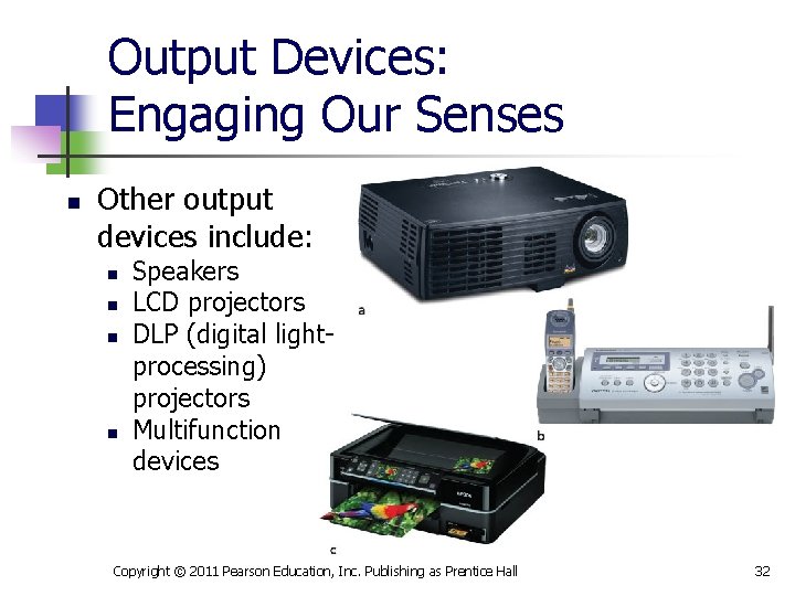 Output Devices: Engaging Our Senses n Other output devices include: n n Speakers LCD