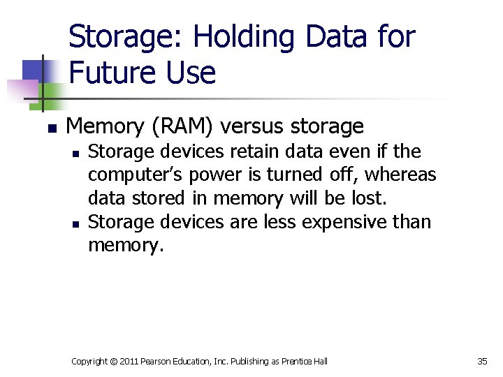 Storage: Holding Data for Future Use n Memory (RAM) versus storage n n Storage