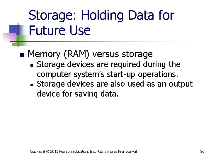 Storage: Holding Data for Future Use n Memory (RAM) versus storage n n Storage