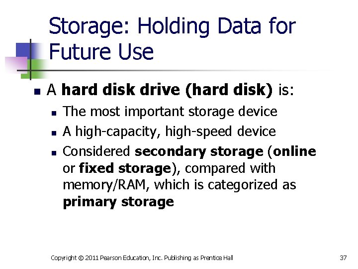 Storage: Holding Data for Future Use n A hard disk drive (hard disk) is: