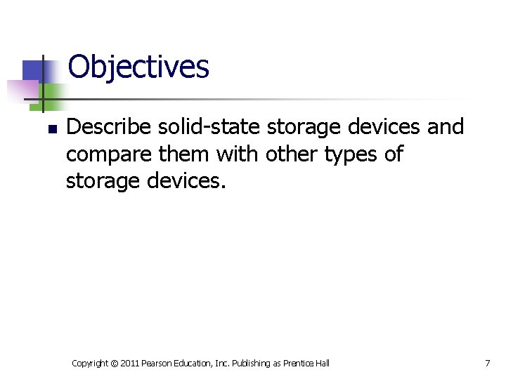 Objectives n Describe solid-state storage devices and compare them with other types of storage