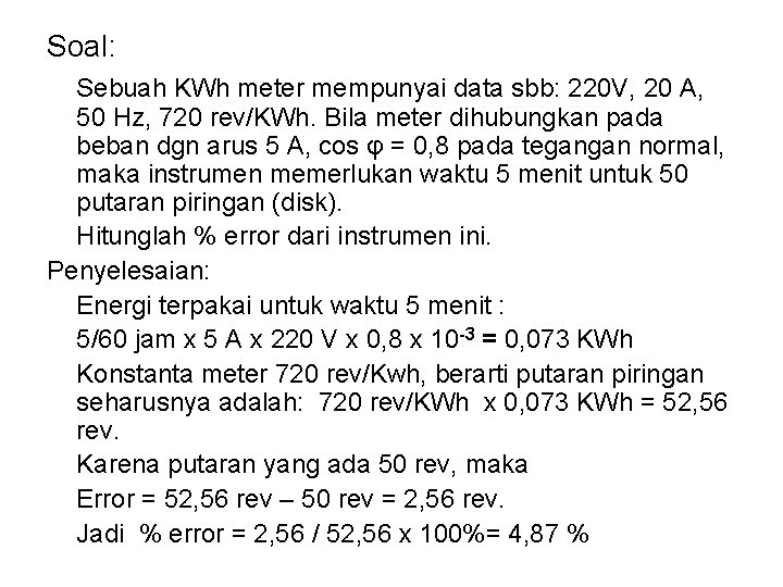 Soal: Sebuah KWh meter mempunyai data sbb: 220 V, 20 A, 50 Hz, 720