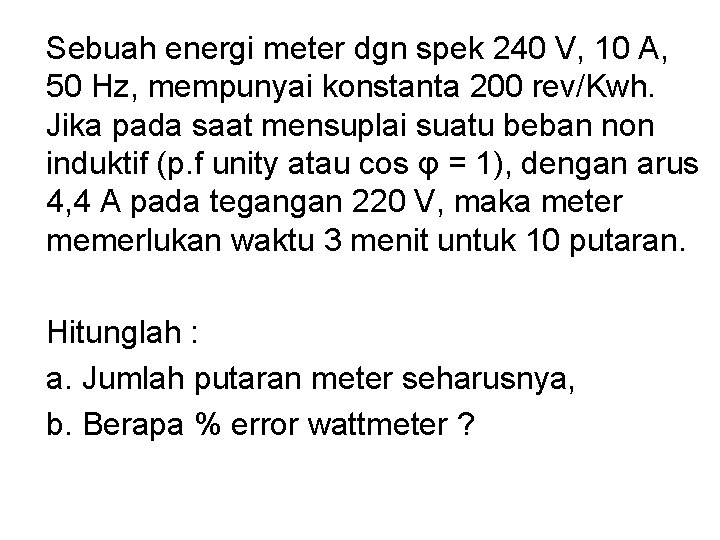 Sebuah energi meter dgn spek 240 V, 10 A, 50 Hz, mempunyai konstanta 200