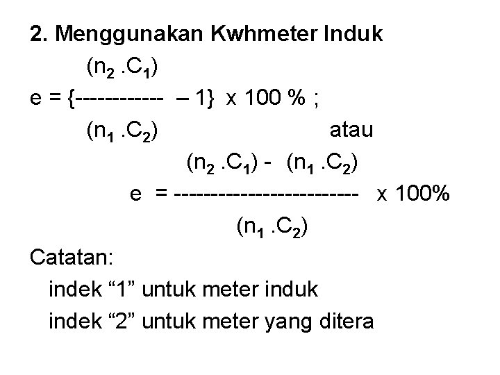 2. Menggunakan Kwhmeter Induk (n 2. C 1) e = {------ – 1} x