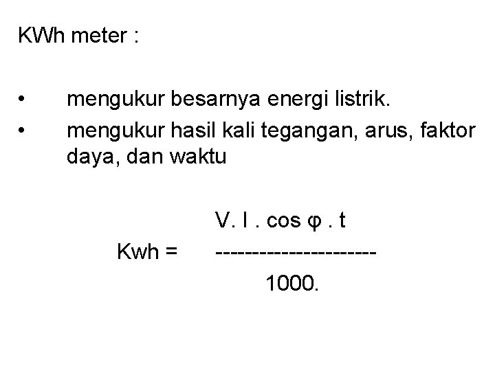 KWh meter : • • mengukur besarnya energi listrik. mengukur hasil kali tegangan, arus,