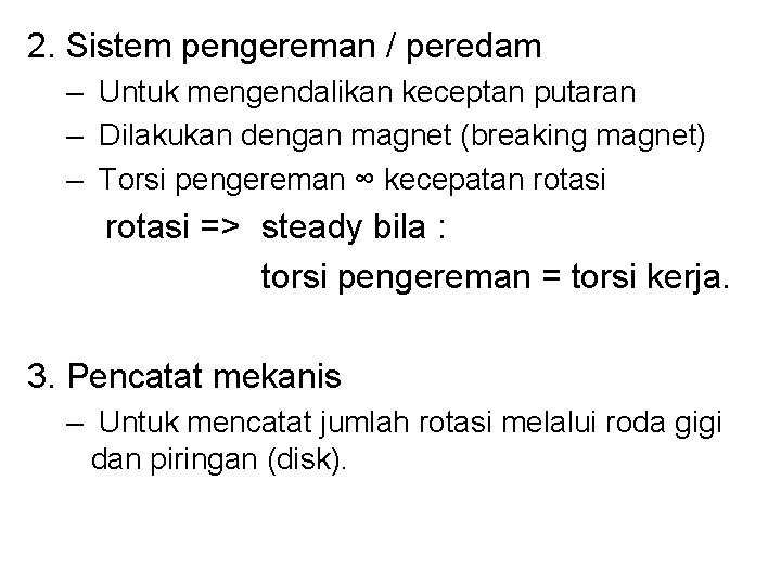 2. Sistem pengereman / peredam – Untuk mengendalikan keceptan putaran – Dilakukan dengan magnet