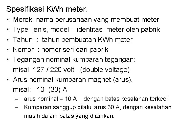 Spesifikasi KWh meter. • • • Merek: nama perusahaan yang membuat meter Type, jenis,