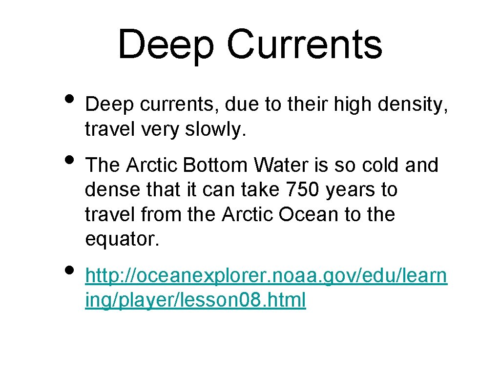 Deep Currents • Deep currents, due to their high density, travel very slowly. •