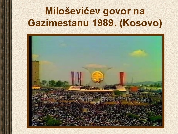 Miloševićev govor na Gazimestanu 1989. (Kosovo) 