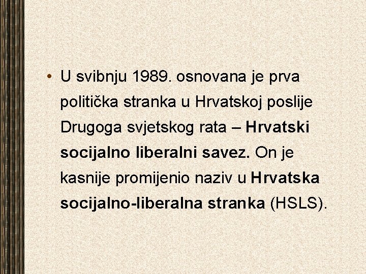  • U svibnju 1989. osnovana je prva politička stranka u Hrvatskoj poslije Drugoga