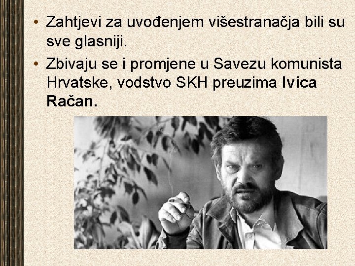  • Zahtjevi za uvođenjem višestranačja bili su sve glasniji. • Zbivaju se i