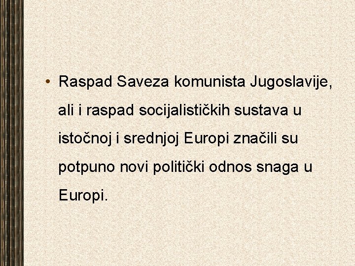  • Raspad Saveza komunista Jugoslavije, ali i raspad socijalističkih sustava u istočnoj i