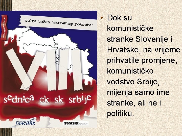  • Dok su komunističke stranke Slovenije i Hrvatske, na vrijeme prihvatile promjene, komunističko