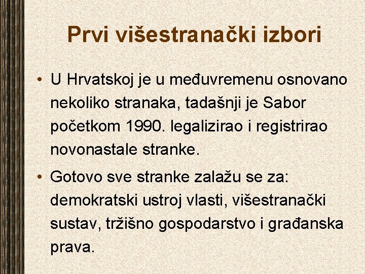 Prvi višestranački izbori • U Hrvatskoj je u međuvremenu osnovano nekoliko stranaka, tadašnji je