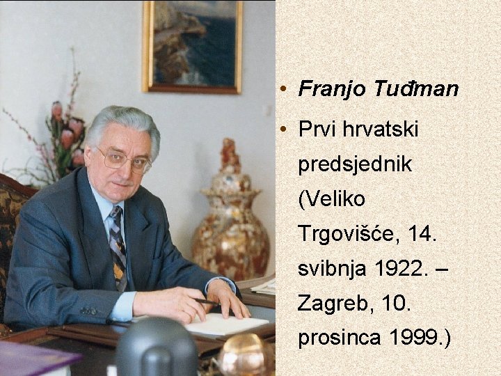  • Franjo Tuđman • Prvi hrvatski predsjednik (Veliko Trgovišće, 14. svibnja 1922. –