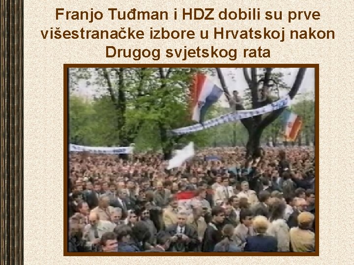 Franjo Tuđman i HDZ dobili su prve višestranačke izbore u Hrvatskoj nakon Drugog svjetskog