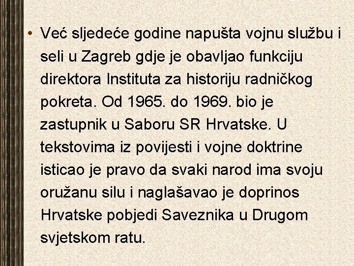  • Već sljedeće godine napušta vojnu službu i seli u Zagreb gdje je