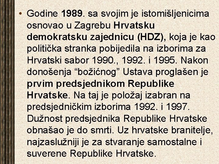  • Godine 1989. sa svojim je istomišljenicima osnovao u Zagrebu Hrvatsku demokratsku zajednicu