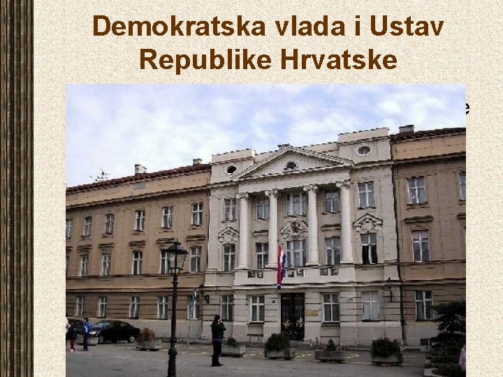 Demokratska vlada i Ustav Republike Hrvatske • Dana 30. svibnja 1990. počeo je svoje