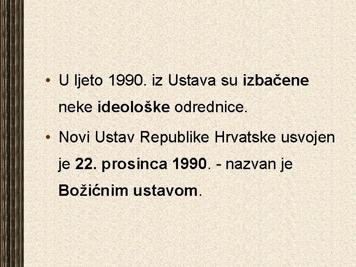  • U ljeto 1990. iz Ustava su izbačene neke ideološke odrednice. • Novi