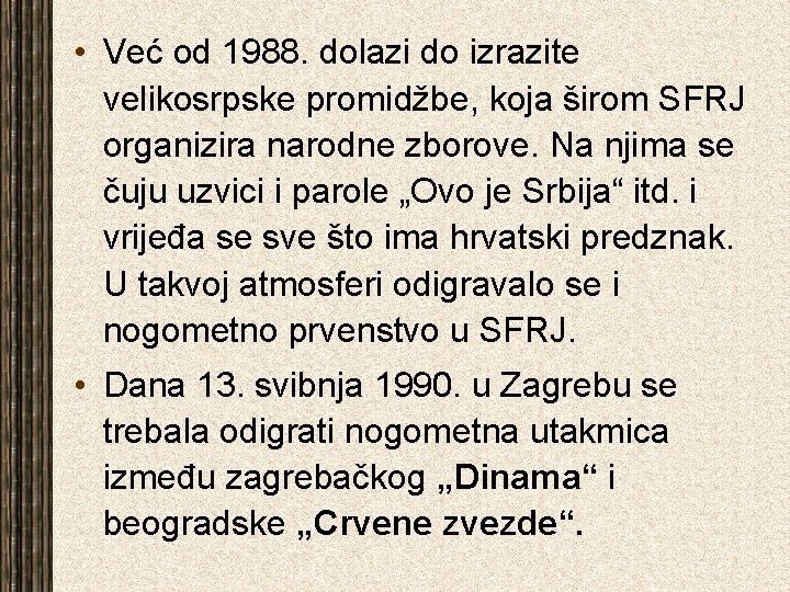  • Već od 1988. dolazi do izrazite velikosrpske promidžbe, koja širom SFRJ organizira