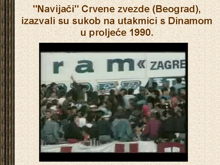 "Navijači" Crvene zvezde (Beograd), izazvali su sukob na utakmici s Dinamom u proljeće 1990.