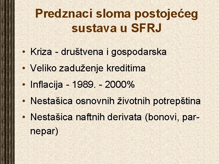 Predznaci sloma postojećeg sustava u SFRJ • Kriza - društvena i gospodarska • Veliko