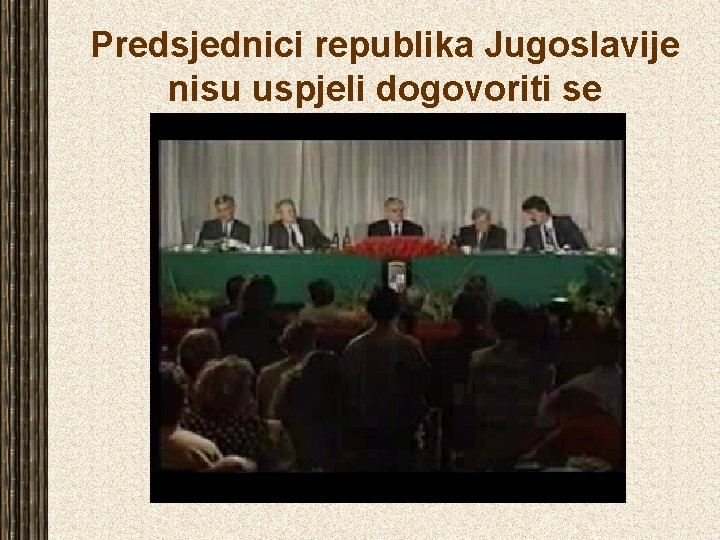 Predsjednici republika Jugoslavije nisu uspjeli dogovoriti se 