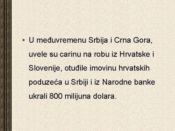  • U međuvremenu Srbija i Crna Gora, uvele su carinu na robu iz