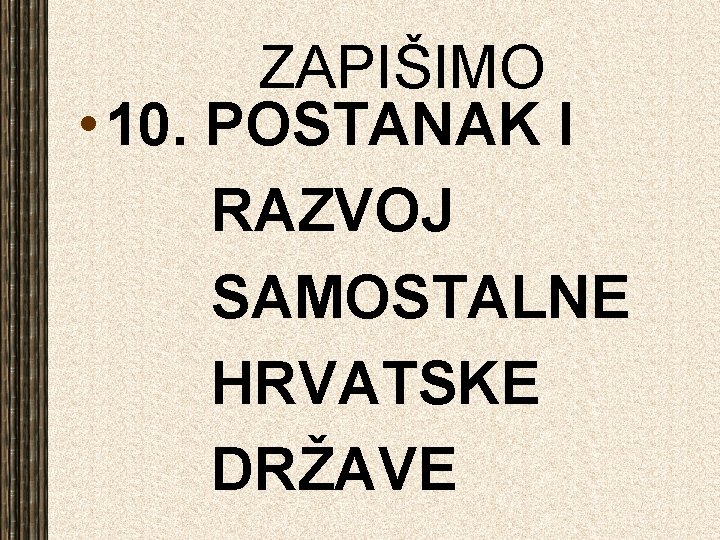 ZAPIŠIMO • 10. POSTANAK I RAZVOJ SAMOSTALNE HRVATSKE DRŽAVE 